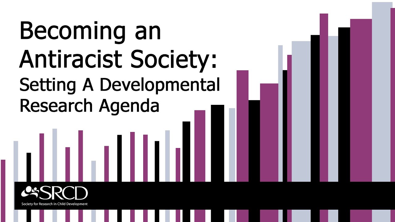 Becoming an Antiracist Society: Setting A Developmental Research Agenda - YouTube