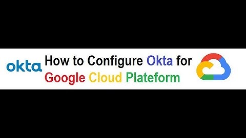 Okta  (SSO) to Google Cloud Platform Single Sign On  Video guide (English)