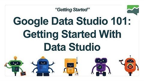 MeasurementMarketing.io - Getting Started - Google Data Studio 101