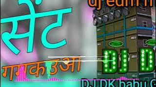 #Video | सेंट गमकउआ #_edm_Drop_High_Bass MixX DJ DK BABU GKP High #TENUHIYA GKP