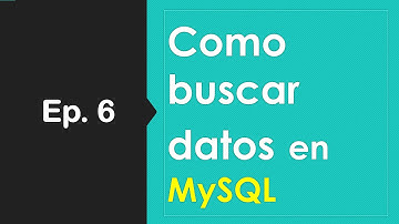 Ep.6 - Como buscar datos en MySQL (SELECT, WHERE, ORDER BY, LIMIT, ALIAS)