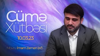 Hacı Ramil - Cümə Xütbəsi - " İmam Zaman ( ə.f ) " (10.03.2023)
