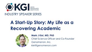 A Start-Up Story: My Life as a Recovering Academic | KGI Industry Speaker Series | Dr. Mark Kiel