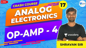 OP AMP - 4 | L - 17 | Analog Electronics | Crash Course | GATE/ESE 2021 Exams | Shravan Sir