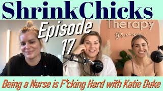Being A Nurse Is Fcking Hard With Katie Duke S3E17 Shrinkchicks With Jen & Em