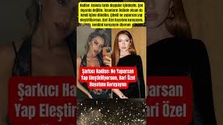 Şarkıcı Hadise Ne Yaparsan Yap Eleştiriliyorsun, Bari Özel Hayatımı Koruyayım