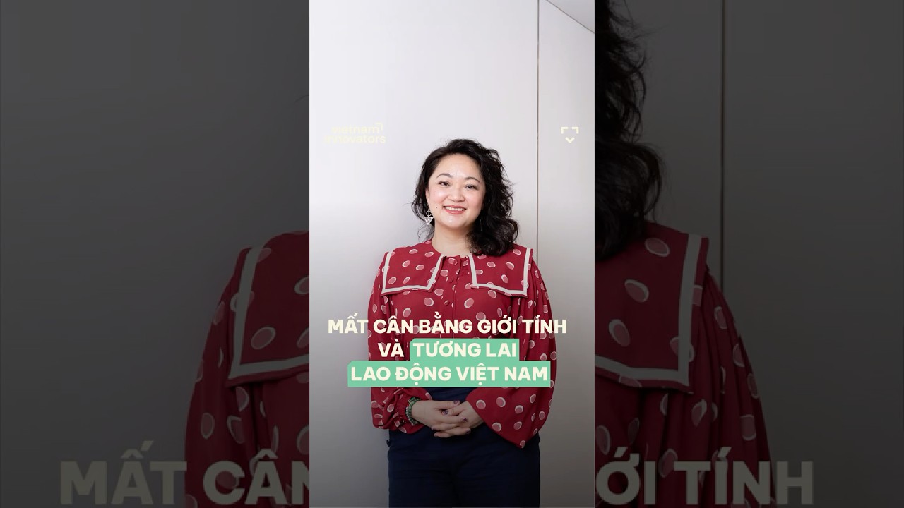 Mất cân bằng giới tính và tương lai lao động Việt Nam Mất cân bằng giới tính và tương lai lao động Việt Nam