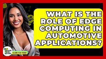 What Is The Role Of Edge Computing In Automotive Applications? - Talking Tech Trends