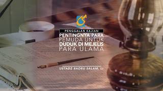 [PK] Pentingnya Para Pemuda Untuk Duduk Di Majelis Para Ulama - Ust Badru Salam, Lc