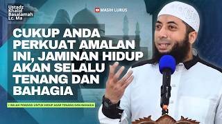 Inilah Pondasi Untuk Hidupmu Agar Tenang Dan Bahagia  Ustadz Khalid Basalamah