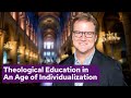 Theological Education in An Age of Individualization with Rev. Dr. Ted Smith