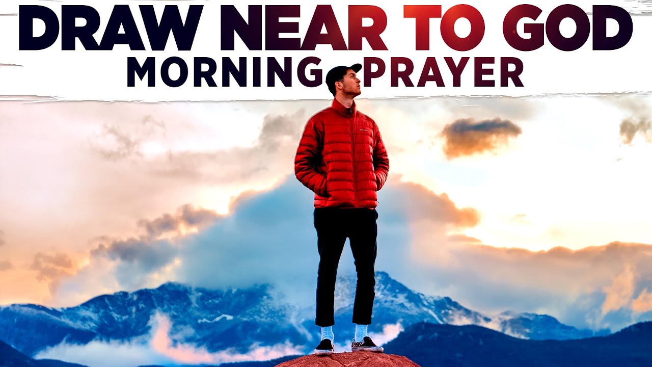 Its Time To Draw Near To God | Start Your Day With This Morning Prayer ...