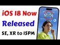 iOS 18 Released For iPhone XR, SE 2020 to 15 Pro Max | iOS 18 Update Battery | iOS 18 New Features