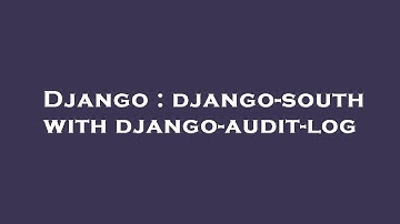 Django : django-south with django-audit-log