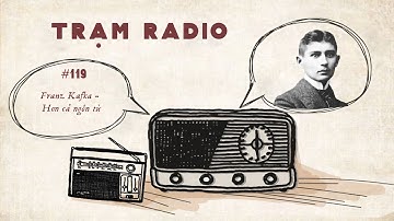 Trạm Radio số 119: Franz Kafka - Hơn cả ngôn từ