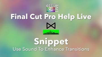 Final Cut Pro Help Live Snippet | Enhancing Transitions With Sound Effects