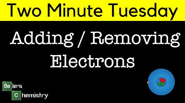 Adding and Removing Electrons, Two Minute Tuesday - AQA A Level Chemistry