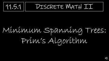 Discrete Math II - 11.5.1 Minimum Spanning Trees: Prim
