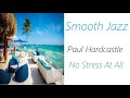 Smooth Jazz [Paul Hardcastle - No Stress At All] | ♫ RE ♫