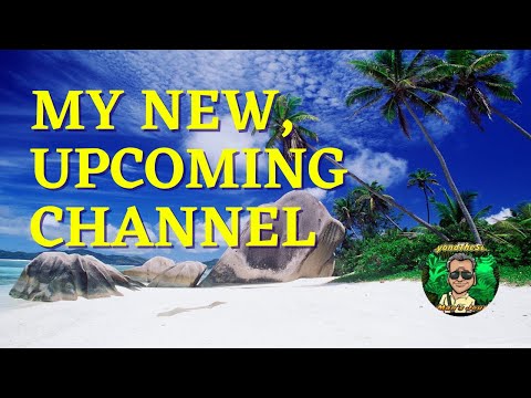 My Upcoming New Video Channel