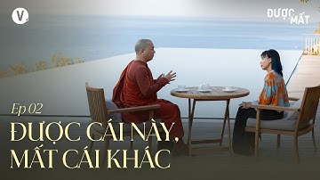 Được cái này, mất cái khác - Thầy Minh Niệm, Thùy Minh | Được/Mất Ep2