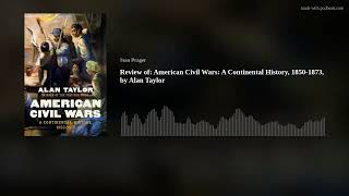 Review of:  American Civil Wars: A Continental History, 1850-1873, by Alan Taylor