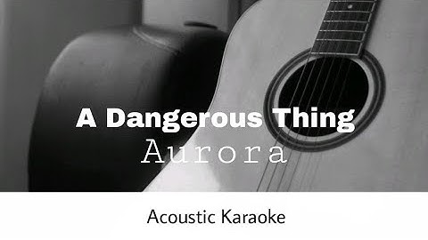 Thumbnail of Aurora - A Dangerous Thing (Acoustic Karaoke)