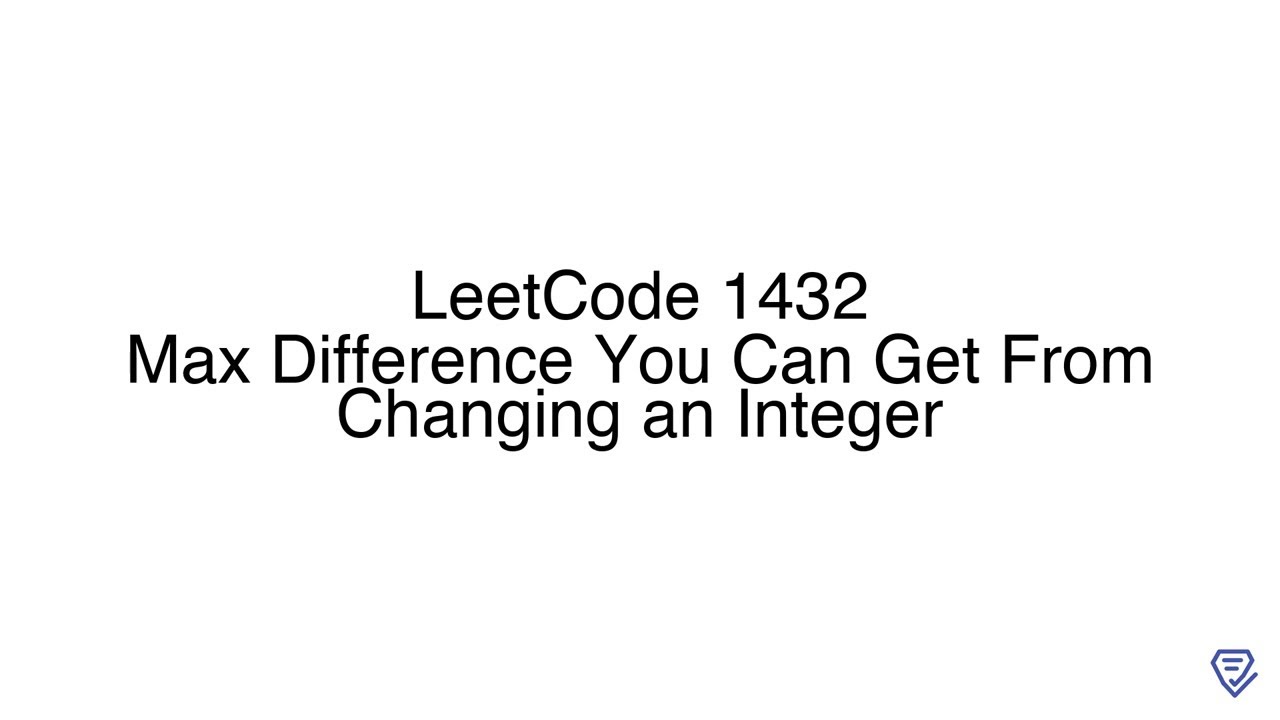 1432 R LeetCode 1432: Max Difference You Can Get From Changing an Integer ...