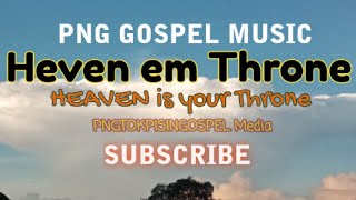 HEAVEN EM THRONE- PNG TOK PINIS GOSPEL SONG