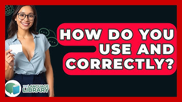 How Do You Use And Correctly? - The Language Library