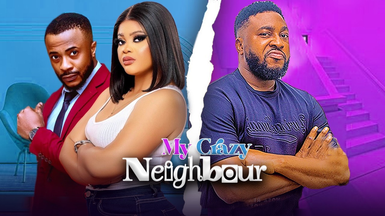 MY CRAZY NEIGHBOUR - Nosa Baba Rex, Emmanuella Iloba, Prince Idiaghe ...