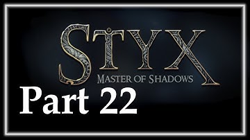 MASTER OF FRUSTRATION - Styx: Master Of Shadows Part 22 - Gameplay Let