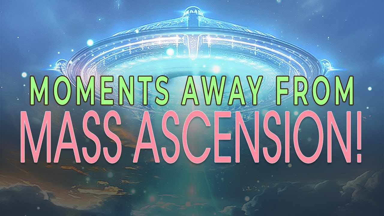 The Unbelievable is coming: The Galactic federation’s Mass Ascension Is ...