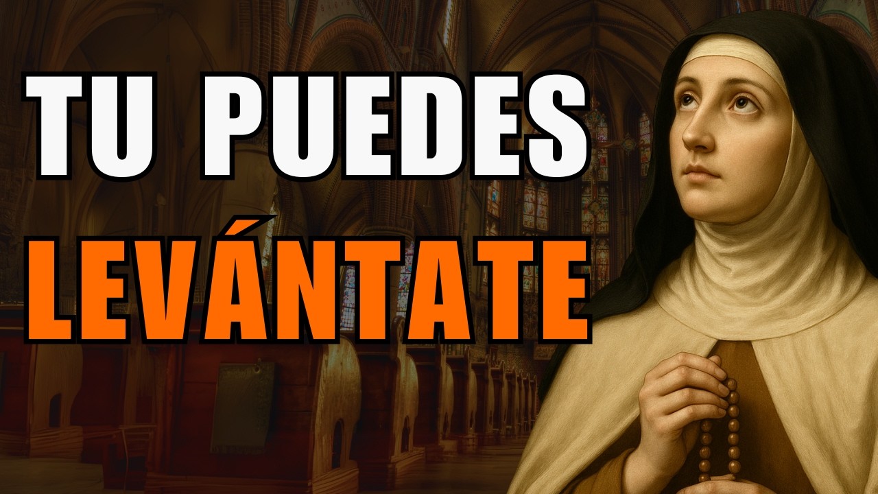 ¡TU PUEDES! Es hora de levantarse | REFLEXIÓN SANTA TERESA