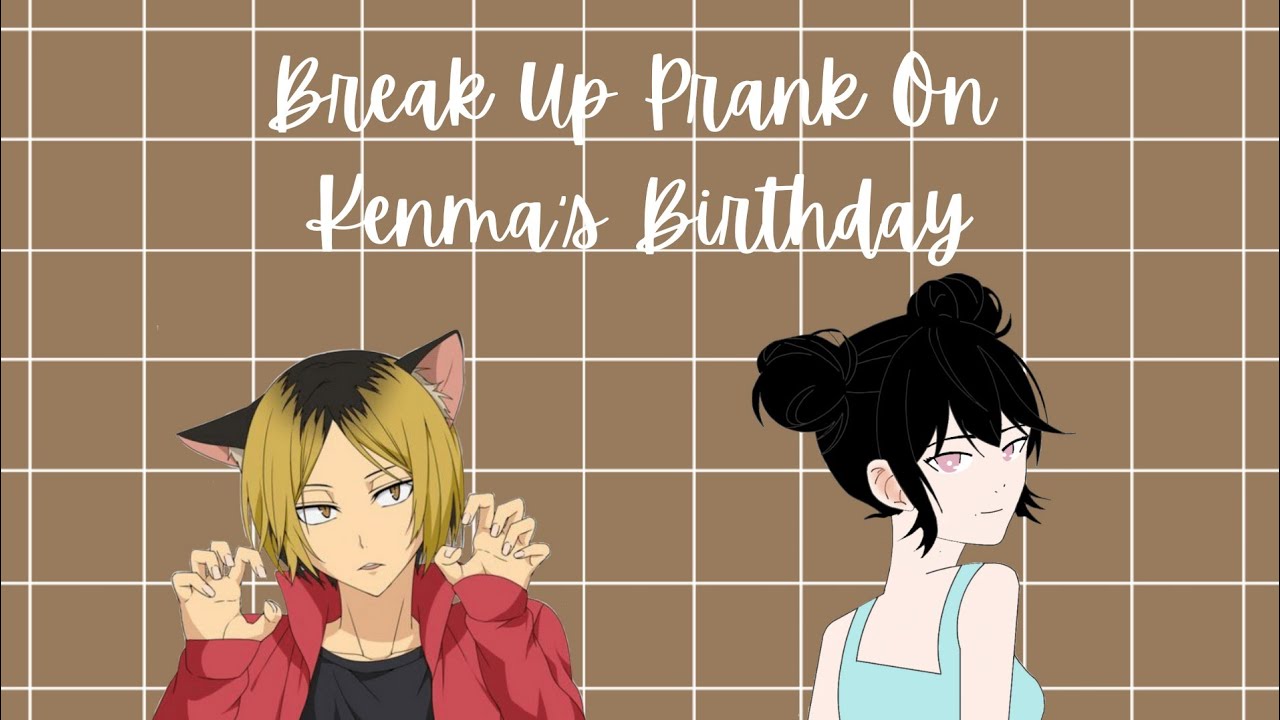 Y/n break up with kenma on his birthday prank ft. Nekoma member//Haikyuu text(Kenma x Y/n)