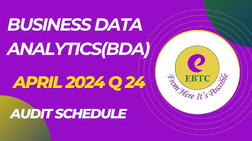 BUSINESS DATA ANALYTICS(BDA) APRIL 2024 QUESTION 24- AUDIT SCHEDULE