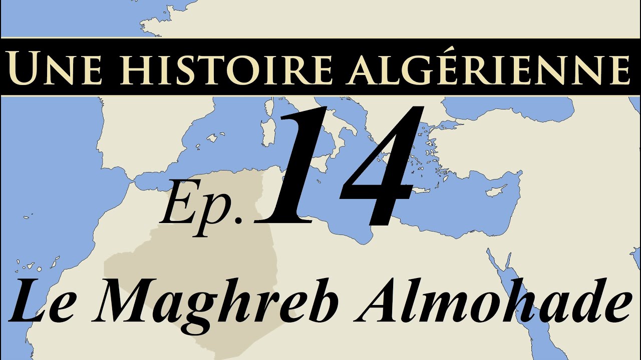 Histoire d' Algérie – ep14 – Le Maghreb Almohade - تاريخ الجزائر