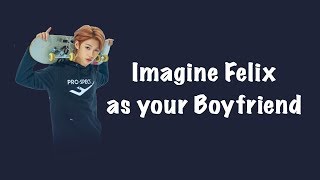 Stray Kids Felix | Imagine Felix as your boyfriend (fake subs)