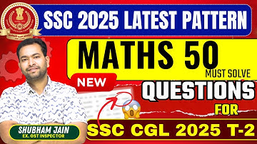 SSC CGL Tier-2 Maths 2025 🔥 50 Must-Solve Questions| Latest Pattern SSC Maths| Shubham Sir