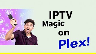 Unlock IPTV on Plex: Easy Guide!