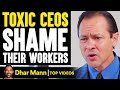 TOXIC CEOs SHAME Their WORKERS, They Live To Regret It | Dhar Mann