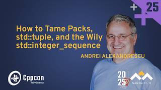 How to Tame Packs, std::tuple, and the Wily std::integer_sequence - Andrei Alexandrescu