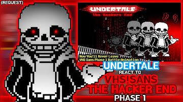 Undertale React To Vhs!Sans The Hacker End Phase 1 (Request)