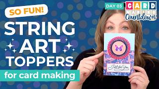 Easy Yet Effective String Art Toppers ⭐ Card Making Countdown Day 03 [2026]