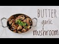 Butter Garlic Mushroom