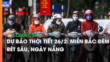 Dự báo thời tiết 26/2: Miền Bắc đêm rét sâu, ngày nắng