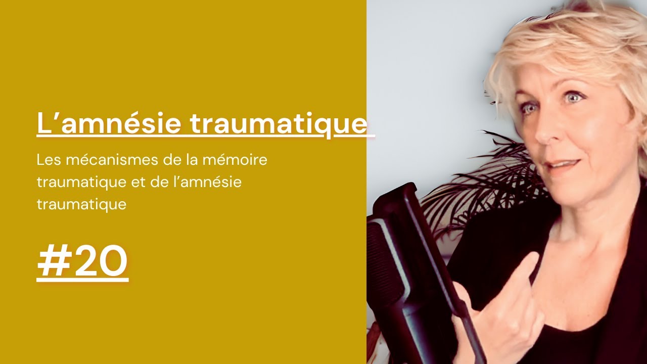 L'amnésie traumatique #20 : Les mécanismes de la mémoire traumatique et de l’amnésie traumatique