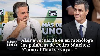 Alsina recuerda en su monólogo las palabras de Pedro Sánchez: "Como al final se vaya..." image