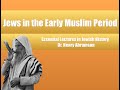 Jews in the Early Islamic Period (Essential Lectures in Jewish History) Dr. Henry Abramson