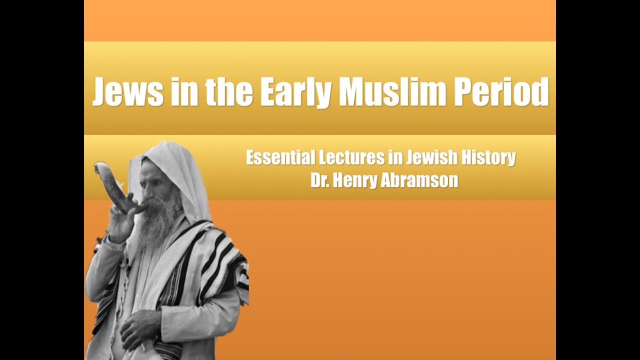 Jews in the Early Islamic Period (Essential Lectures in Jewish History) Dr. Henry Abramson